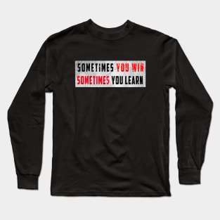 sometimes you win sometimes you learn t-shirt Long Sleeve T-Shirt